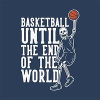 t shirt design de basquete até o fim do mundo com esqueleto jogando basquete ilustração vintage vetor