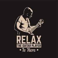 t shirt design relaxe o guitarrista está aqui com o homem tocando guitarra e fundo preto ilustração vintage vetor
