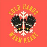 slogan vintage tipografia mãos frias coração quente para design de camisetas vetor