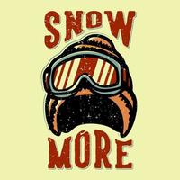 t-shirt design slogan tipografia neve mais com chapéu de inverno e óculos de esqui ilustração vintage vetor