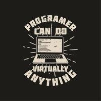 o programador de design de camisetas pode fazer praticamente qualquer coisa com laptop e ilustração vintage de fundo preto vetor