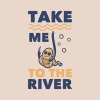 tipografia de slogan vintage leve-me ao rio para design de camisetas vetor