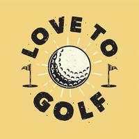 tipografia slogan vintage adoro golfe para design de camisetas vetor