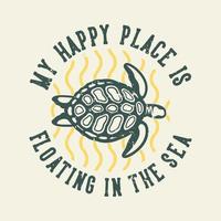 tipografia de slogan vintage meu lugar feliz está flutuando no mar para o design de camisetas vetor