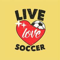 slogan vintage tipografia amor ao vivo futebol para design de camisetas vetor