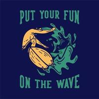 o design da camiseta coloque sua diversão na onda com um homem fazendo surfe ilustração vintage vetor
