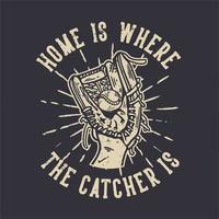 a casa do design da camiseta é onde o apanhador está com uma luva de beisebol segurando uma ilustração vintage de beisebol vetor