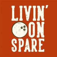 design de t-shirt slogan tipografia vivendo de sobra com ilustração vintage de bola de boliche vetor
