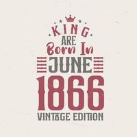 rei estão nascermos dentro Junho 1866 vintage edição. rei estão nascermos dentro Junho 1866 retro vintage aniversário vintage edição vetor