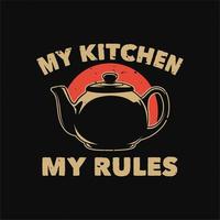 slogan vintage tipografia minha cozinha minhas regras para design de camisetas vetor