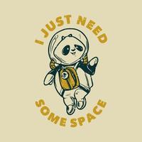 tipografia slogan vintage eu só preciso de um panda astronauta espacial para o design de camisetas vetor