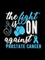 a luta continua contra o câncer de próstata, o design da camisa do câncer de próstata t, o design de mercadoria de letras de tipografia. vetor