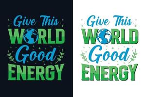 dê a este mundo um design de camisetas motivacionais de boa energia vetor