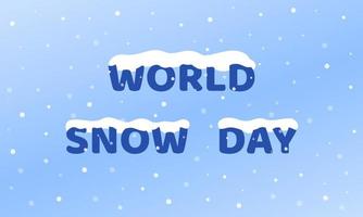 dia mundial da neve. cartaz de celebração do feriado de inverno, banner. show branco encontra-se em palavras azuis. tempo de neve. ilustração vetorial vetor