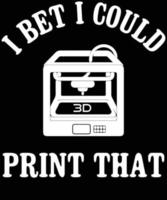 aposto que poderia imprimir aquela impressão 3d vetor