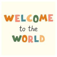 bem-vindo ao mundo - divertido pôster de berçário desenhado à mão com letras vetor