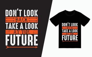 não olhe para trás, dê uma olhada no futuro design de t-shirt de tipografia vetor