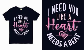 eu preciso de você como um coração precisa de uma batida. vetor de design de camiseta dos namorados.