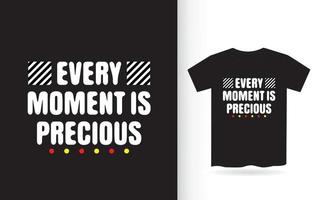 cada momento é precioso design de t-shirt de tipografia vetor
