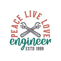 paz ao vivo amor engenheiro vintage tipografia retrô mecânico trabalhador engenheiro slogan ilustração de design de camiseta vetor