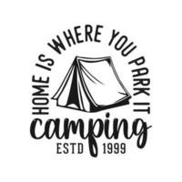 casa é onde você estaciona tipografia vintage retrô montanha camping caminhada slogan ilustração de design de camiseta vetor