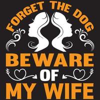 esqueça o cachorro cuidado com minha esposa vetor