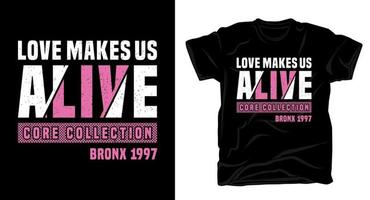 o amor nos faz vivos tipografia para design de camisetas vetor