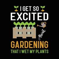 design de camiseta de jardinagem. fico excitado com a jardinagem que molho minhas plantas. vetor de camiseta de amante de jardinagem.
