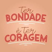 letras de bondade portuguesa brasileira. tradução - ter bondade é ter coragem. vetor