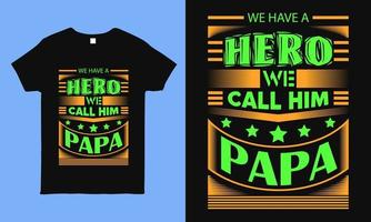 temos herói que o chamamos de papai dizendo design de camiseta para o pai. projeto de adesivo. vetor