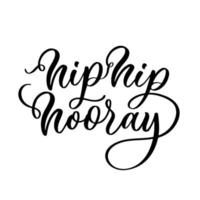 inscrição de letras hip hip hooray. frase de caligrafia desenhada à mão para convite e cartão de felicitações, camiseta, impressão e pôster. vetor