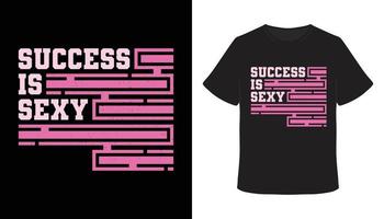 sucesso é design de camiseta de tipografia sexy vetor