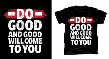 faça o bem e o bem virá até você tipografia design de impressão de t-shirt vetor