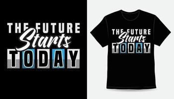 o futuro começa hoje design de t-shirt de tipografia moderna vetor