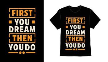 primeiro você sonha, depois faz design de camiseta tipografia vetor