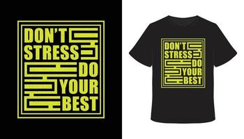 não se estresse, faça o seu melhor design de camiseta de tipografia vetor
