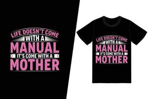 a vida não vem com um manual, ela vem com um design de camiseta da mãe. feliz dia das mães vetor de design de t-shirt. para impressão de camisetas e outros usos.