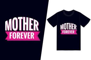 mãe para sempre design de t-shirt. feliz dia das mães vetor de design de t-shirt. para impressão de camisetas e outros usos.
