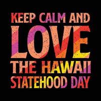 design de camiseta do dia do estado do havaí. mantenha a calma e ame o dia do estado do Havaí. vetor
