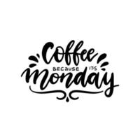 café porque é segunda-feira, citação de letras para design de tipografia de t-shirt de amante de café, dizendo em xícaras de café. preto no texto branco. vetor