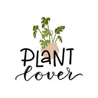 citação de letras de amante de plantas com uma planta de casa monstera em clipart de pote para fazer cartões, arte de parede, ferro de camiseta, design de impressão de sublimação de bolsa. decoração de plantador. ilustração vetorial plana vetor