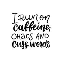 eu corro em cafeína, caos e palavrões - citação de letras sobre café, preto na ilustração de texto vetorial branco. vetor
