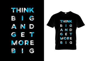 pense grande e obtenha mais grande vetor de design de camiseta de tipografia