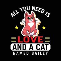 camiseta de gato. dizer das citações da camisa do amante do gato - tudo que você precisa é amor e um gato nomeado bailey. vetor