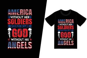 a américa sem seus soldados seria como deus sem seu design de camiseta de anjos. vetor de design de t-shirt do dia do memorial. para impressão de camisetas e outros usos.