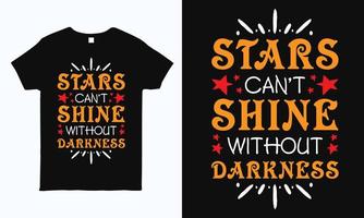 estrelas não podem brilhar sem escuridão. design de tipografia motivacional de citação positiva para impressão de camiseta, caneca, bolsa, adesivo e travesseiro. vetor