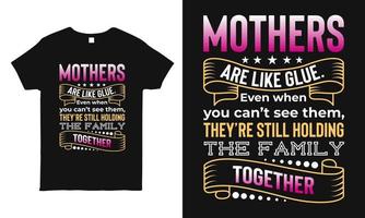 as mães são como cola dizendo design de t-shirt de tipografia para a celebração do dia das mães. melhor presente para a mãe. este modelo de design pode ser usado como caneca, adesivo, camiseta, impressão de bolsa. vetor