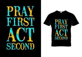 orar primeiro ato segundo tipografia design de camiseta vetor
