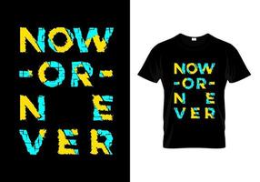 agora ou nunca vetor de design de camiseta tipografia