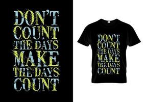 não conte os dias faça os dias contar citações de tipografia design de camiseta vetor